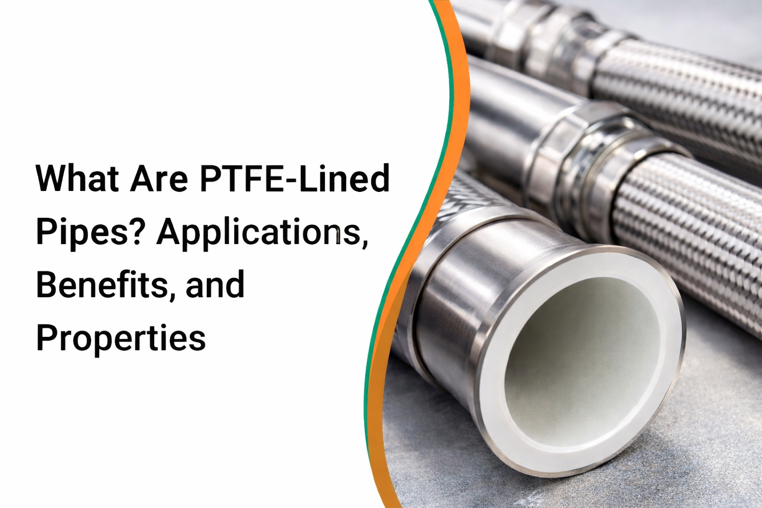 what are ptfe lined pipes? Applications, benefits and properties